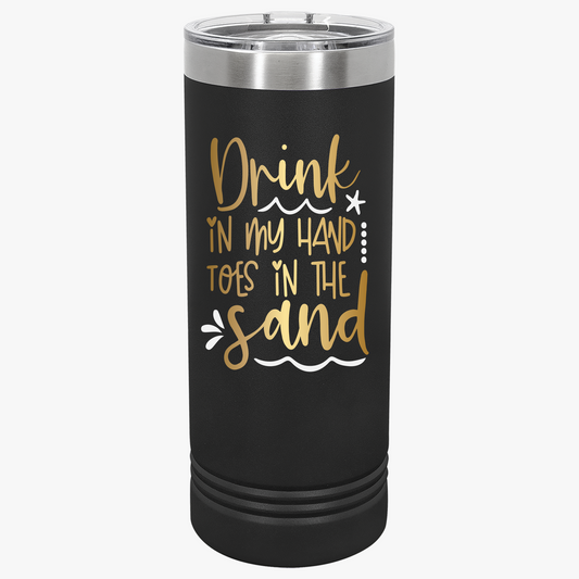 DRINK IN MY HAND TOES IN THE SAND TUMBLER 22OZ