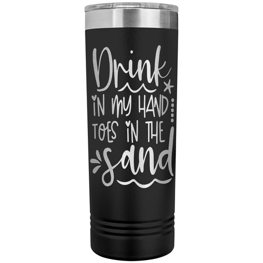 DRINK IN MY HAND TOES IN THE SAND TUMBLER 22OZ